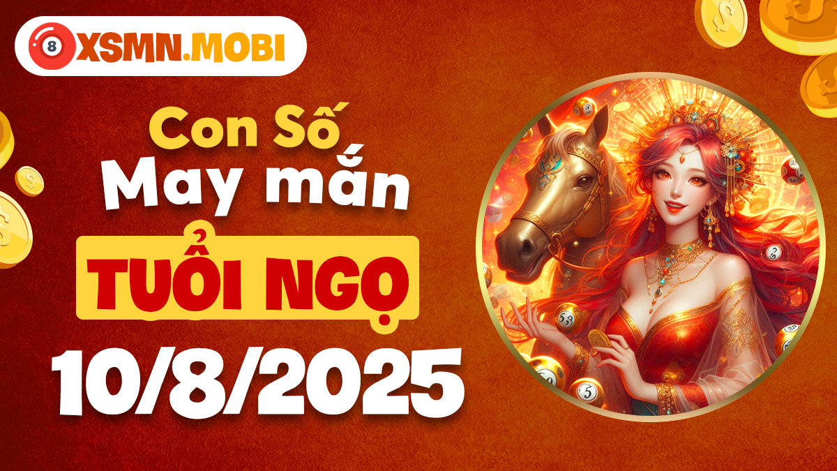 Con số may mắn thắp sáng con đường công danh cho tuổi Ngọ ngày 10/8/2025