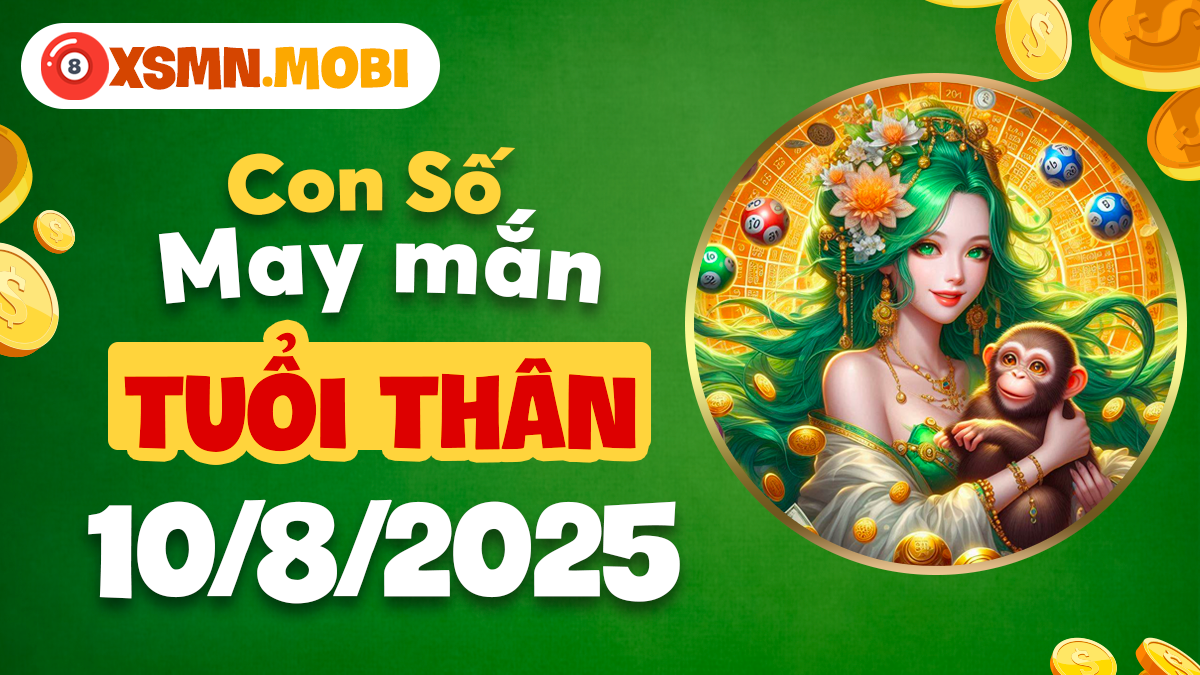 Tuổi Thân gặt hái tài lộc bất ngờ nhờ con số may mắn ngày 10/8/2025