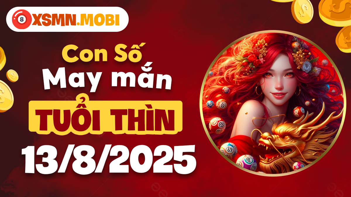 Số may mắn giúp tuổi Thìn khởi sắc ngày 13/8/2025