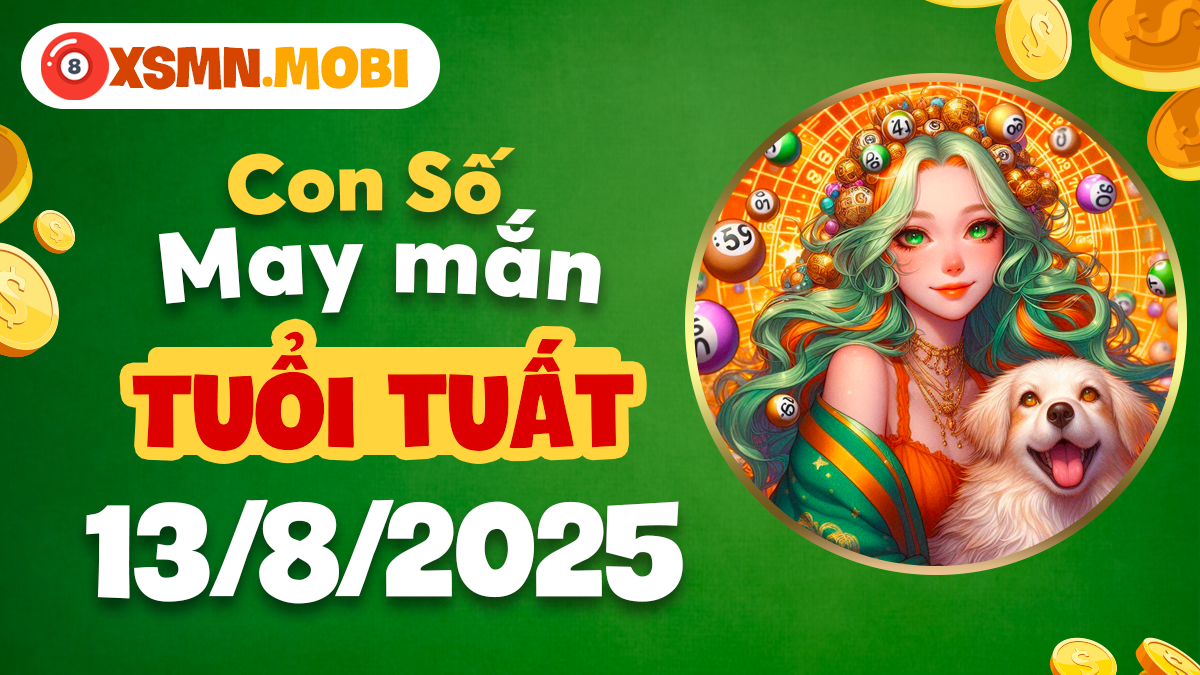Số đẹp mở lối hanh thông cho tuổi Tuất ngày 13/8/2025