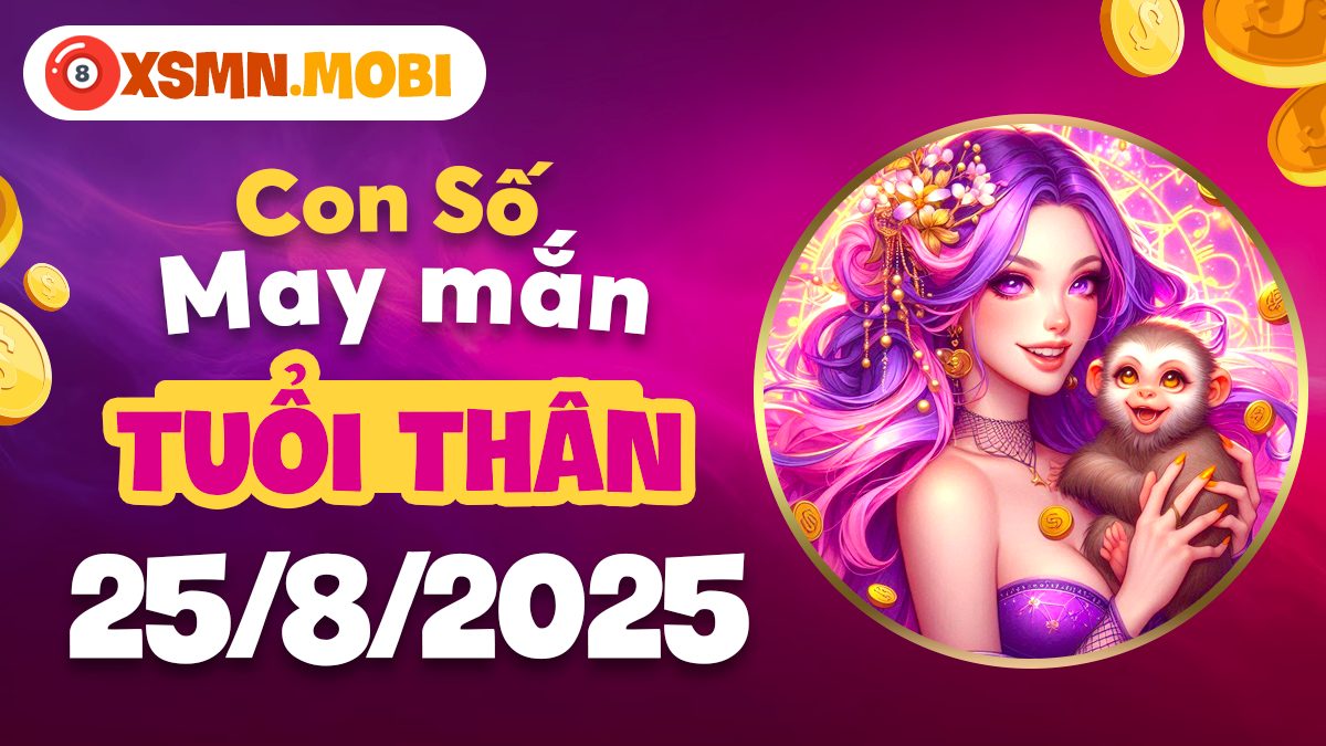 Tuổi Thân ngày 25/8/2025: Đón cơ hội vàng, con số thịnh vượng