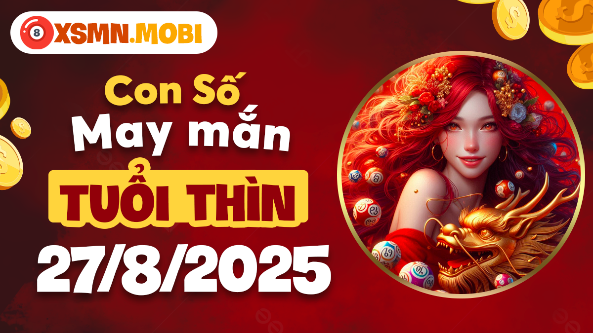 Con số may mắn tuổi Thìn trong ngày 27/8/2025 giúp bộc lộ khả năng tiềm ẩn