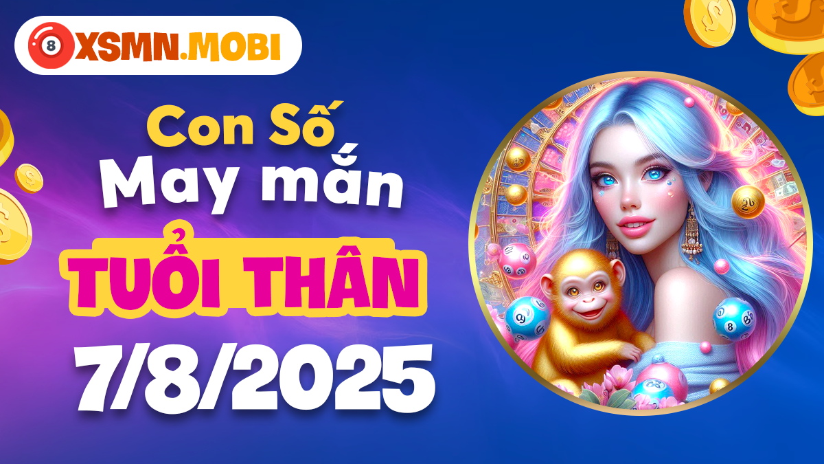 Con số phát tài mang đến tài lộc bất ngờ cho Tuổi Thân ngày 7/8/2025