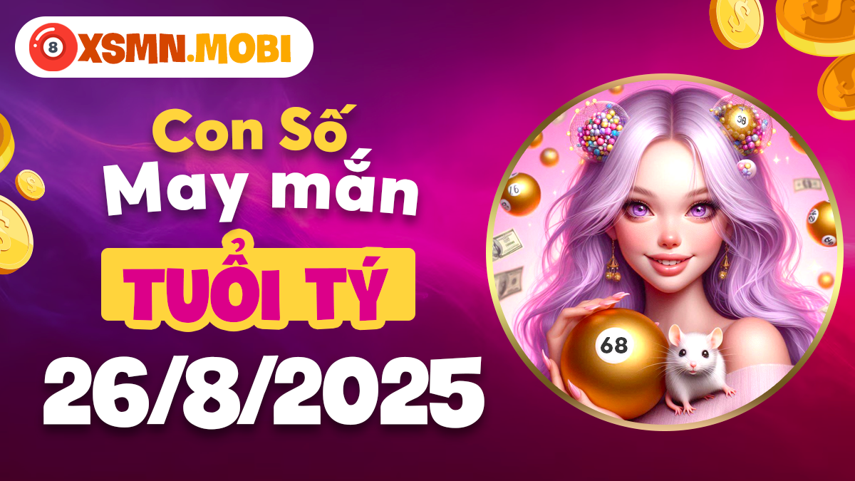 Tuổi Tý ngày 26/8/2025: Con số may mắn mở đường phú quý viên mãn