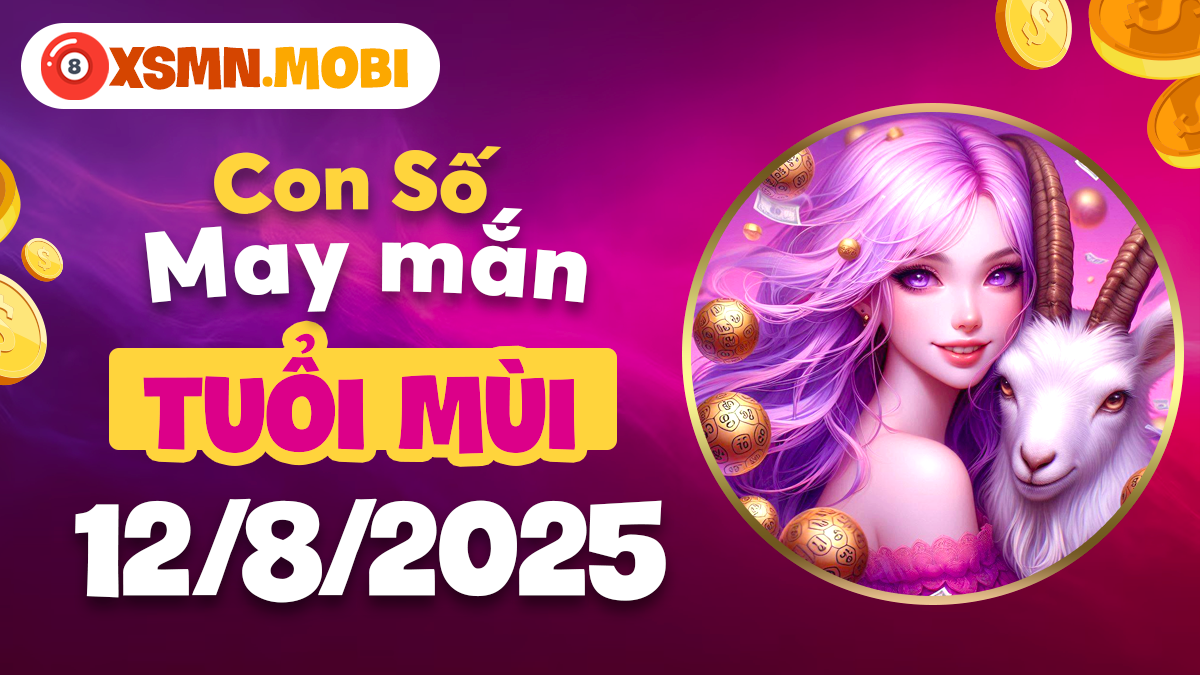 Tuổi Mùi tận dụng vận khí tốt từ con số phong thủy trong ngày 12/8/2025
