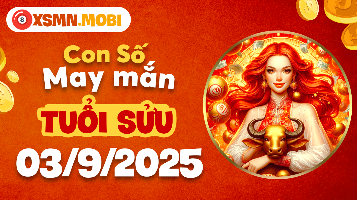 Con số cát lành tuổi Sửu ngày 3/9/2025 gia tăng tài vận