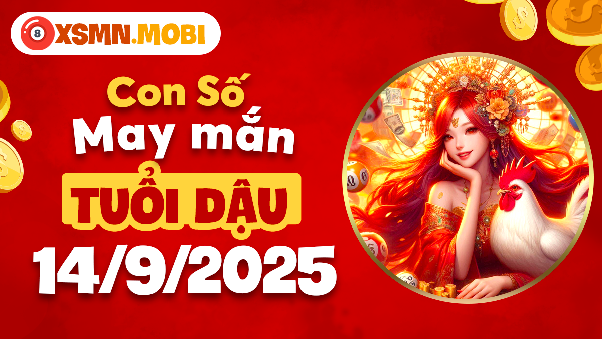 Bộ số tài lộc giúp tuổi Dậu thuận lợi đủ đường ngày 14/9/2025