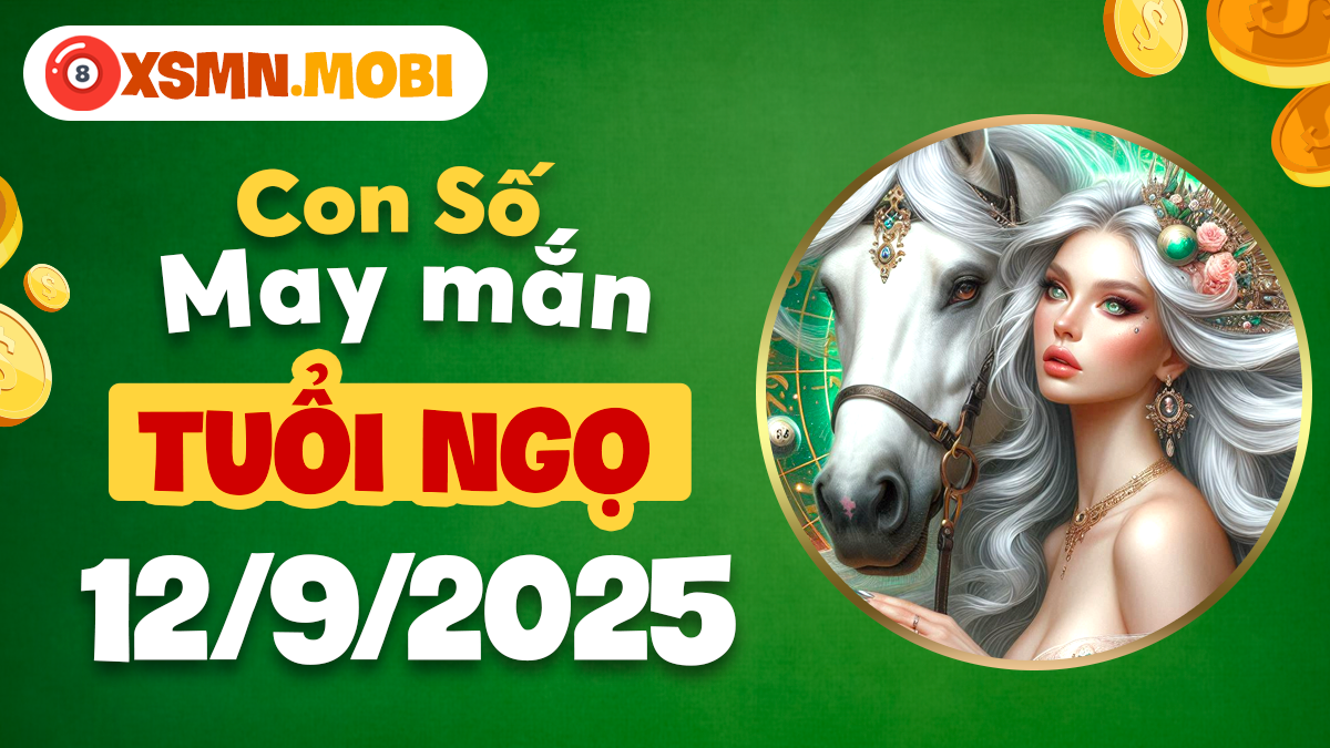 Con số cát khí tuổi Ngọ ngày 12/9/2025 – Khai thông vận hạn Con số cát khí tuổi Ngọ ngày 12/9/2025 – Khai thông vận hạn
