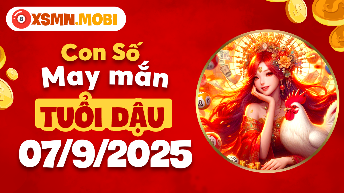 Tuổi Dậu ngày 7/9/2025 - Khám phá con số thiêng mang lại phước lành