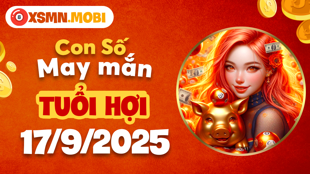 Con số cát lành, số vượng tài tuổi Hợi ngày 17/9/2025