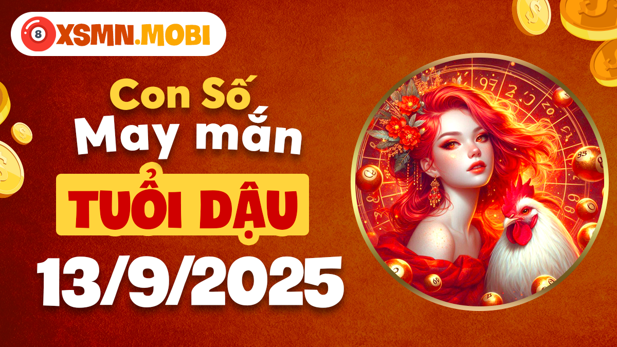 Con số may mắn trở thành điểm tựa tuổi Dậu ngày 13/9/2025