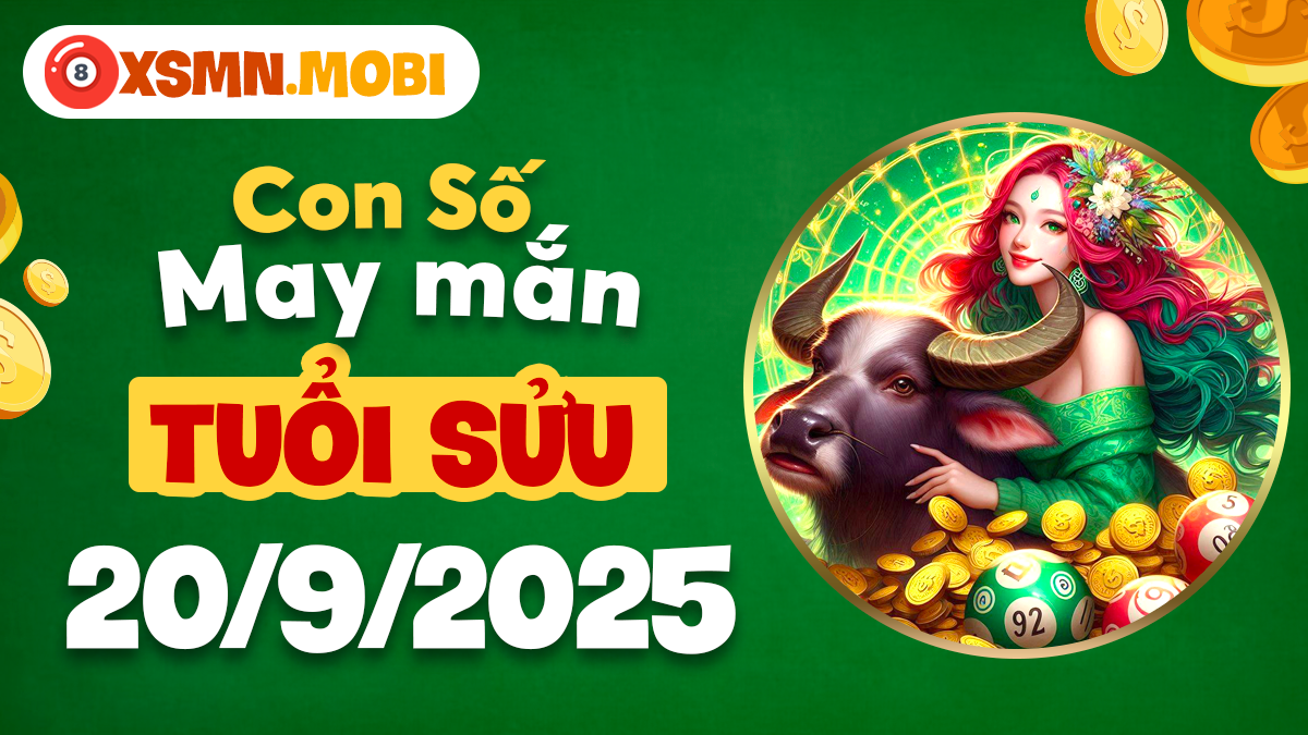 Con số thiêng tuổi Sửu ngày 20/9/2025 tác động vận mệnh Con số thiêng tuổi Sửu ngày 20/9/2025 tác động vận mệnh