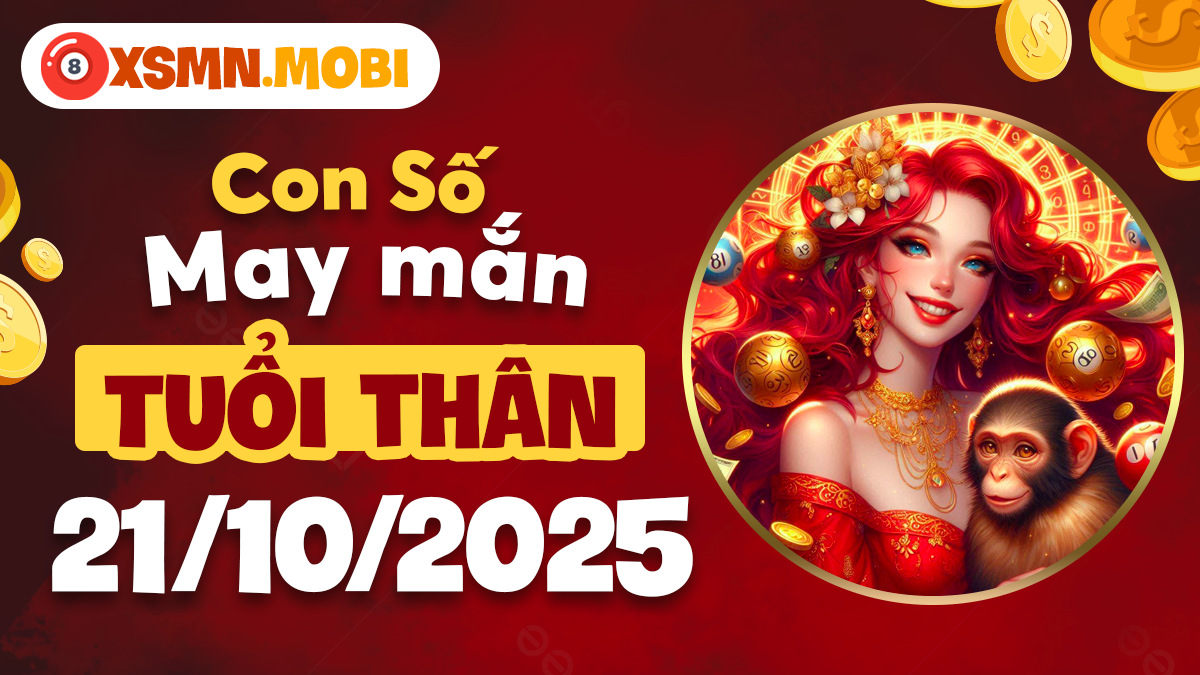 Tuổi Thân ngày 21/10/2025: Con số may mắn có thể giúp bạn thành công?