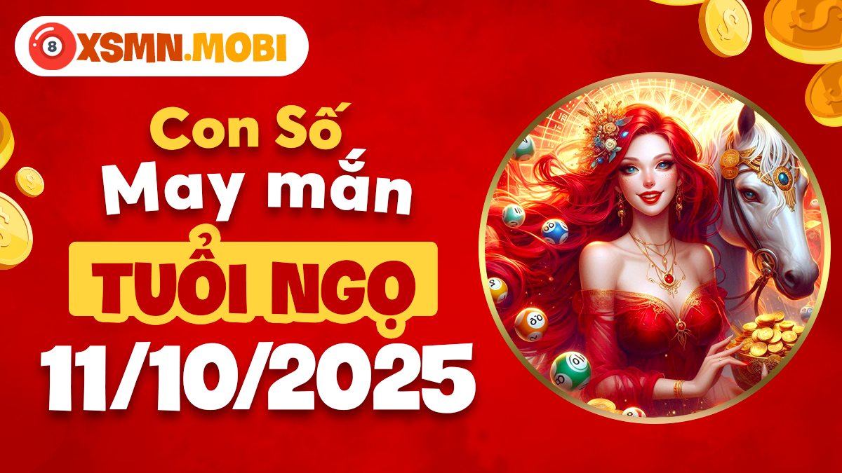 Con số may mắn tuổi Ngọ ngày 11/10/2025 giúp sự nghiệp thêm phần rạng rỡ