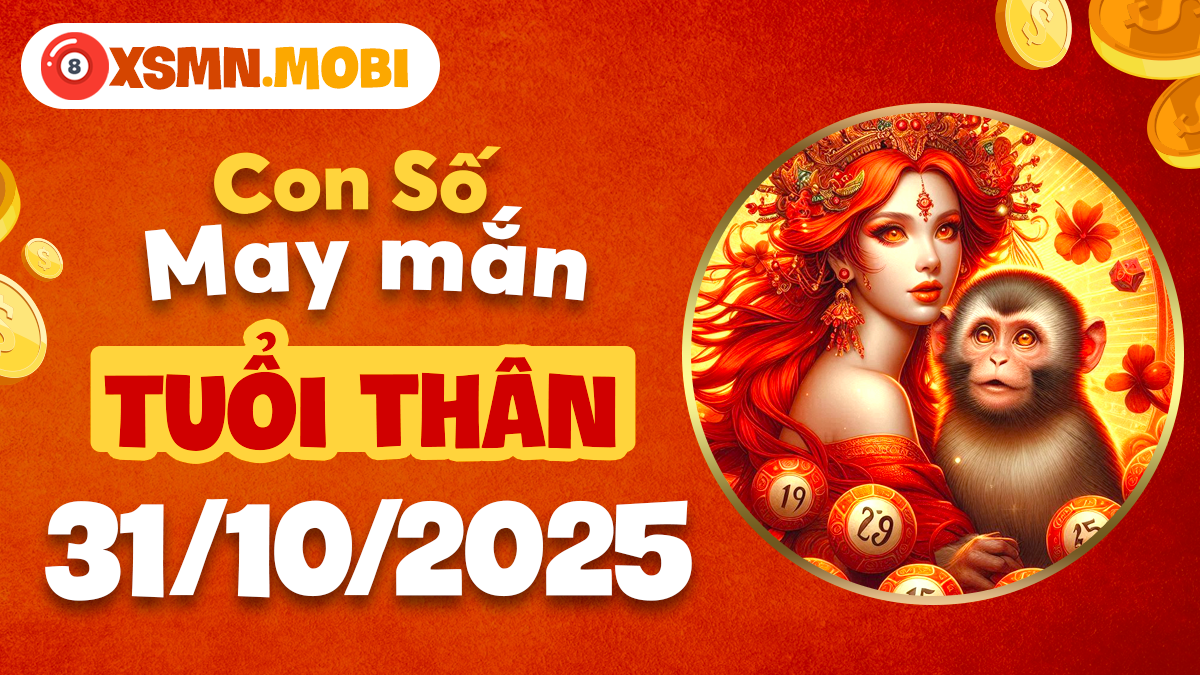 Tuổi Thân ngày 31/10/2025: Con số nào giúp nâng cao hiệu suất?