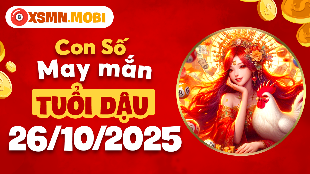 Con số may mắn Dậu ngày 26/10/2025 mang lại sự an khang, thịnh vượng Con số may mắn Dậu ngày 26/10/2025 mang lại sự an khang, thịnh vượng