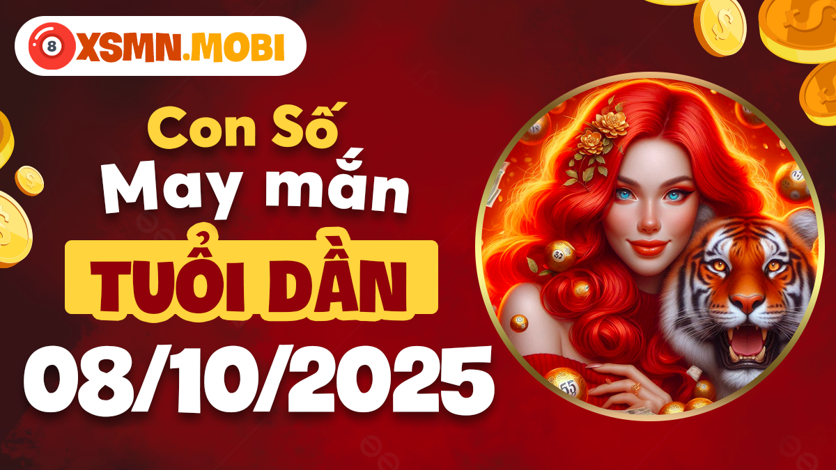 Tuổi Dần ngày 08/10/2025 sử dụng con số nào để vượng tài lộc?