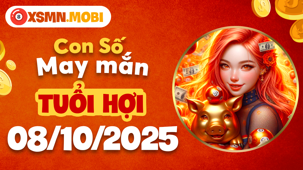 Con số tài lộc tuổi Hợi ngày 08/10/2025 mang đến quý nhân