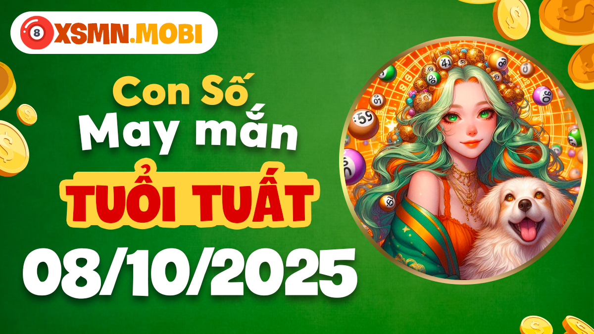 Con số may mắn tuổi Tuất 08/10/2025 thu hút phúc khí bình an