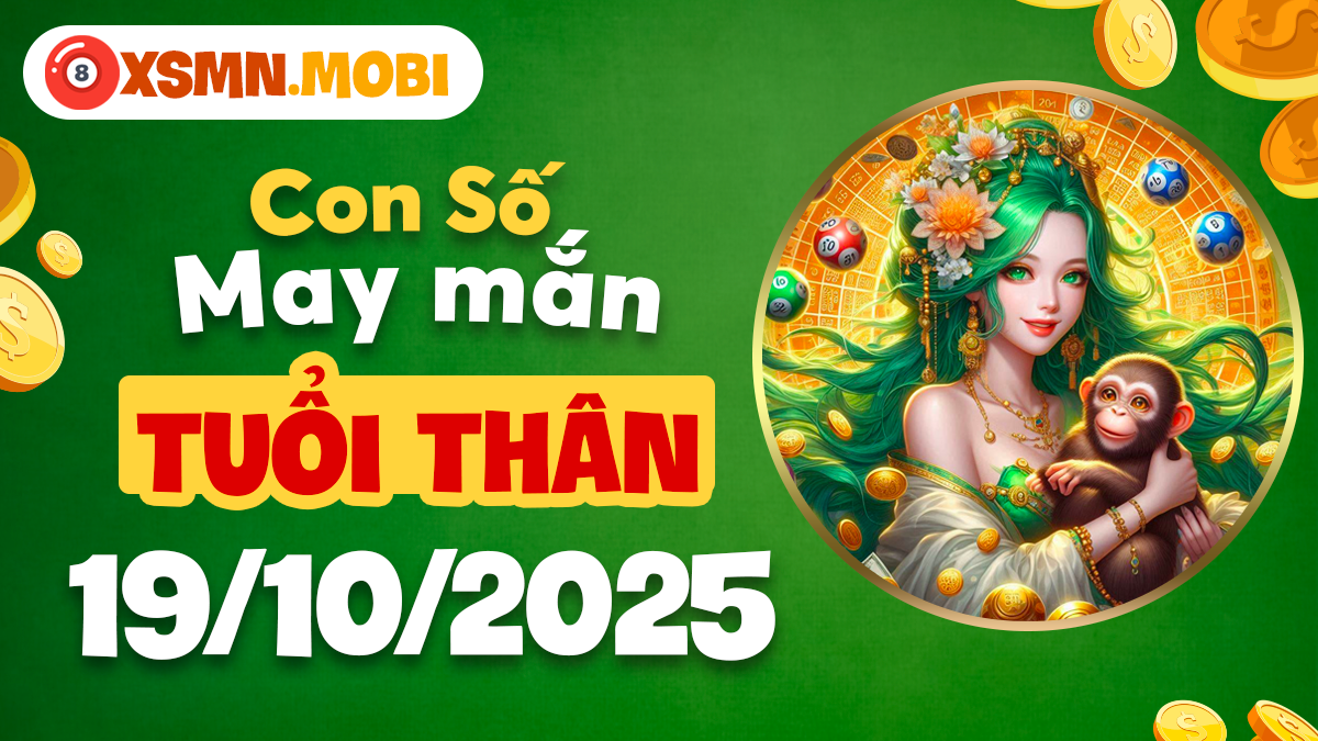 Tuổi Thân ngày 19/10/2025: Con số may mắn chắp cánh thành công mới
