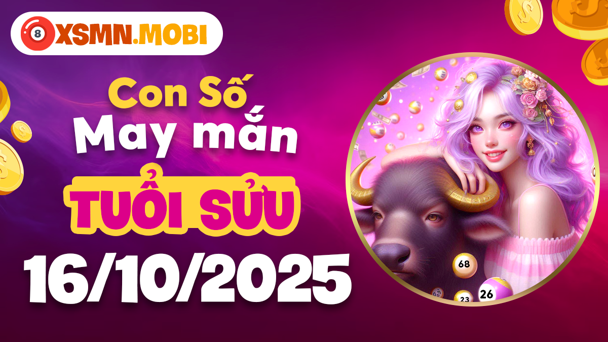 Tuổi Sửu ngày 16/10/2025 sẽ được con số hợp mệnh nào ban phước lành?