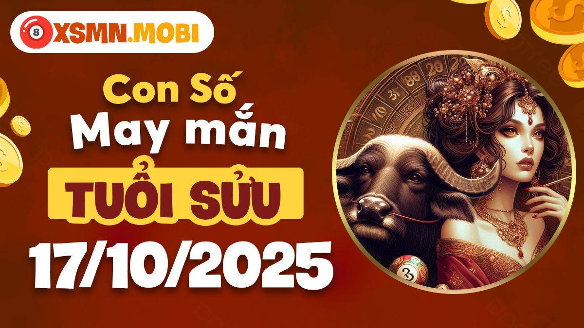 Quý số đại cát hỗ trợ tuổi Sửu ngày 17/10/2025