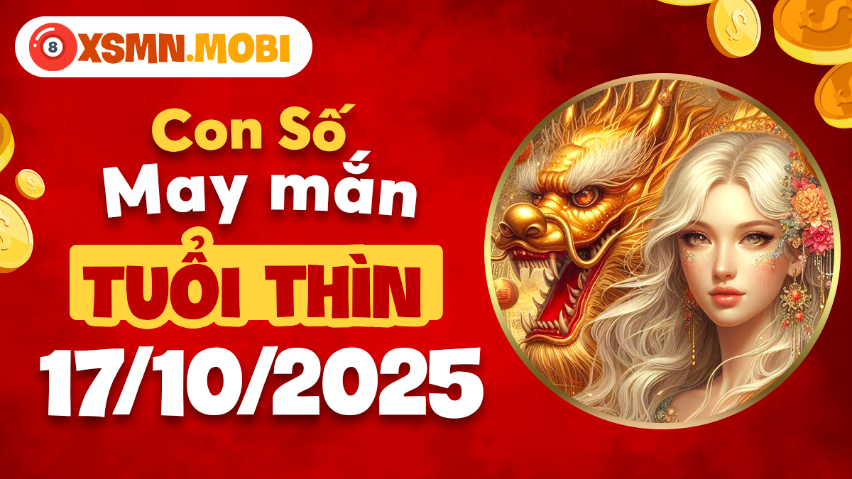 Con số tài lộc cát tường của tuổi Thìn ngày 17/10/2025