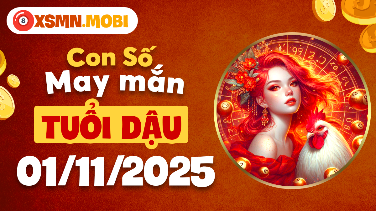 Con số định mệnh tài lộc của tuổi Dậu ngày 01/11/2025 Con số định mệnh tài lộc của tuổi Dậu ngày 01/11/2025