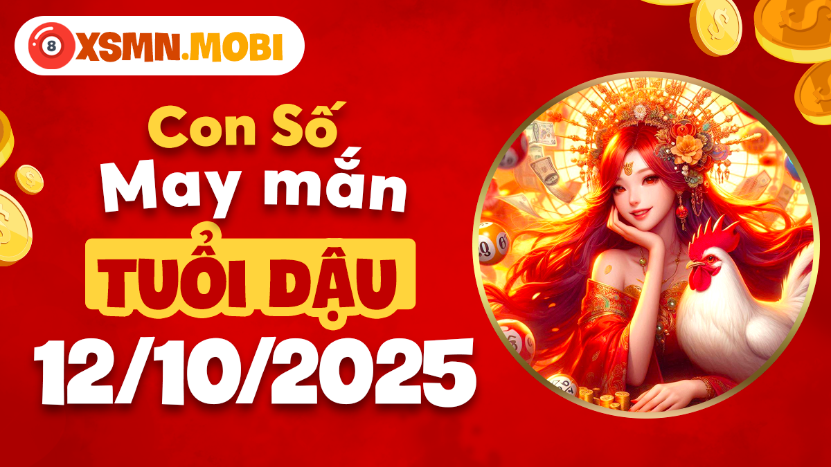 Con số may mắn giúp tuổi Dậu thu hút tài lộc dồi dào ngày 12/10/2025