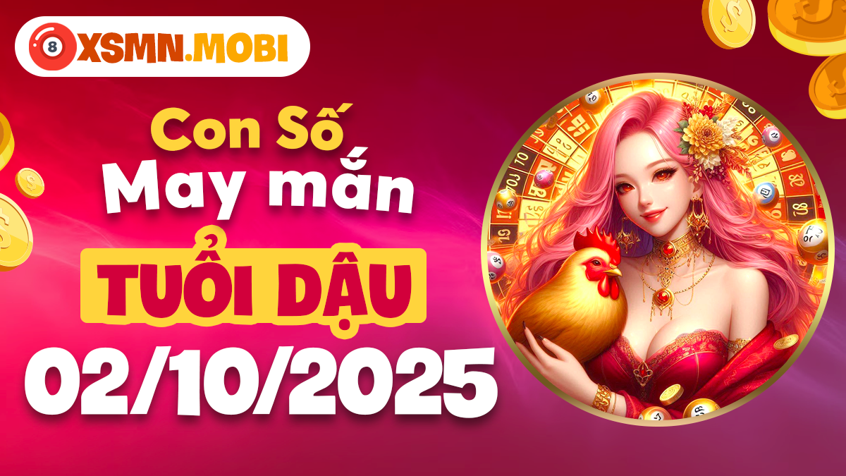 Con số cát lợi, số may tài tuổi Dậu ngày 2/10/2025