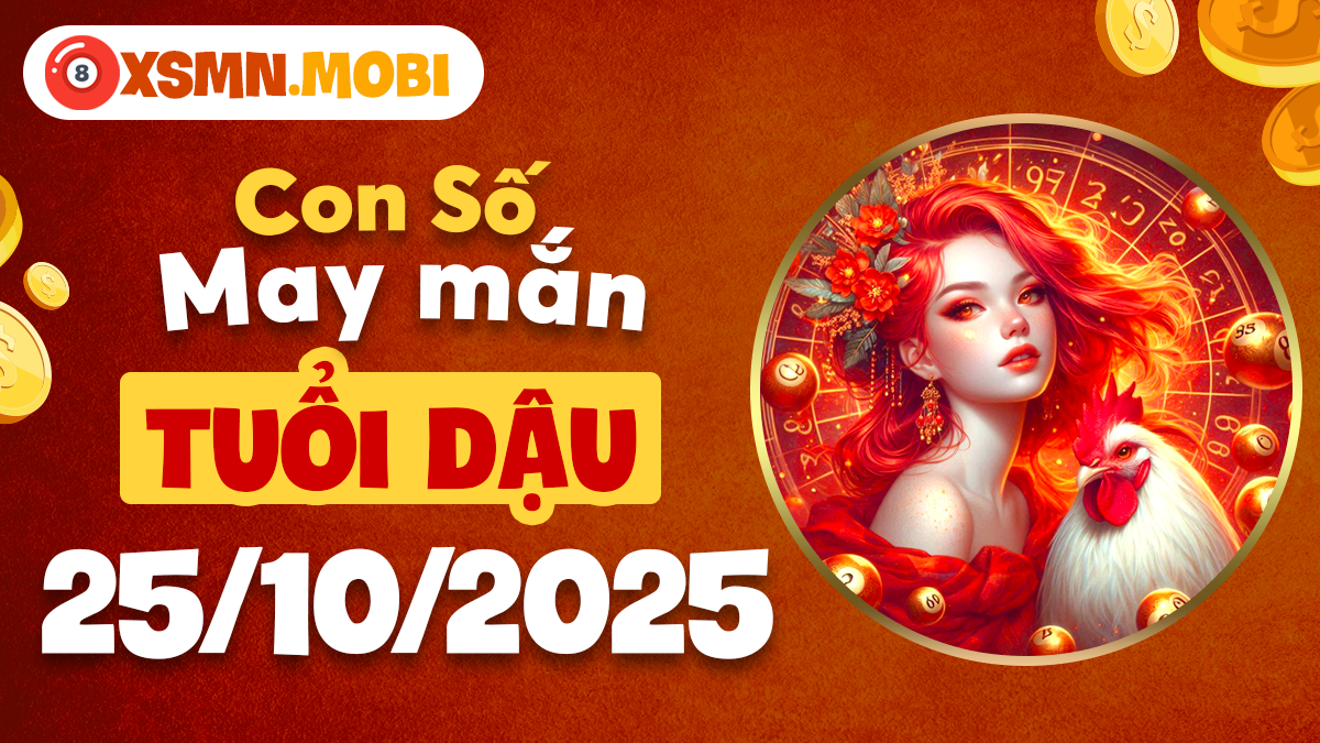 Con số phong thủy ngày 25/10/2025 giúp tuổi Dậu thu hút tài lộc