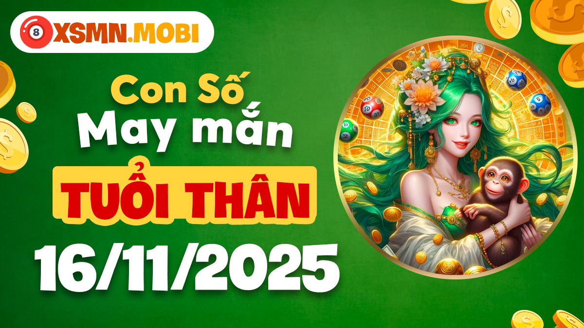 Con số linh hoạt cho tuổi Thân ngày 16/11/2025 Con số linh hoạt cho tuổi Thân ngày 16/11/2025