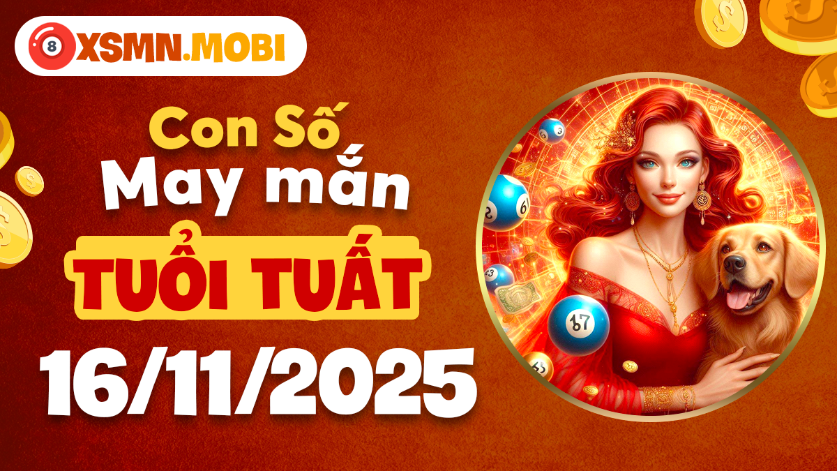 Con số phúc lộc cho tuổi Tuất ngày 16/11/2025 Con số phúc lộc cho tuổi Tuất ngày 16/11/2025