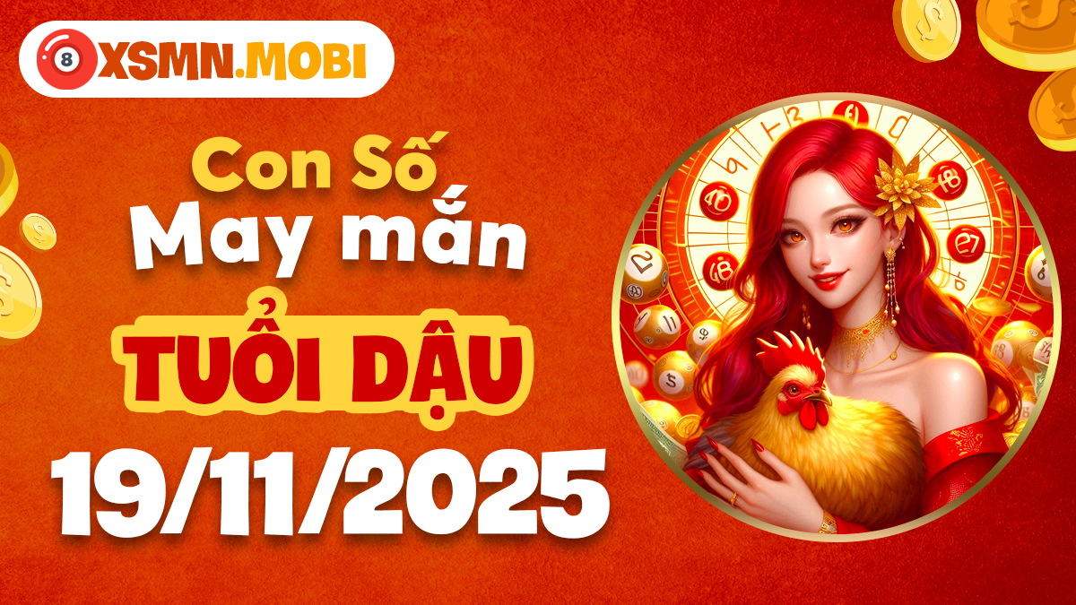 Con số thiêng liêng tuổi Dậu ngày 19/11/2025 thay đổi vận mệnh Con số thiêng liêng tuổi Dậu ngày 19/11/2025 thay đổi vận mệnh