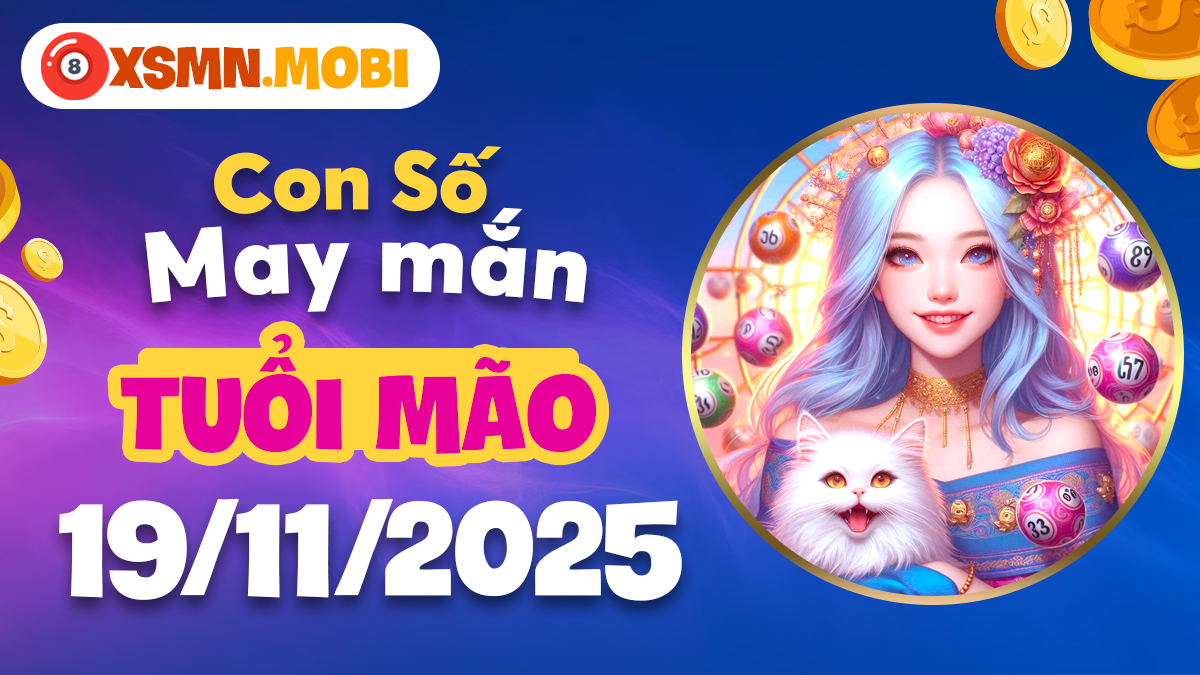 Con số may mắn đặc biệt tuổi Mão ngày 19/11/2025 hỗ trợ thành công Con số may mắn đặc biệt tuổi Mão ngày 19/11/2025 hỗ trợ thành công