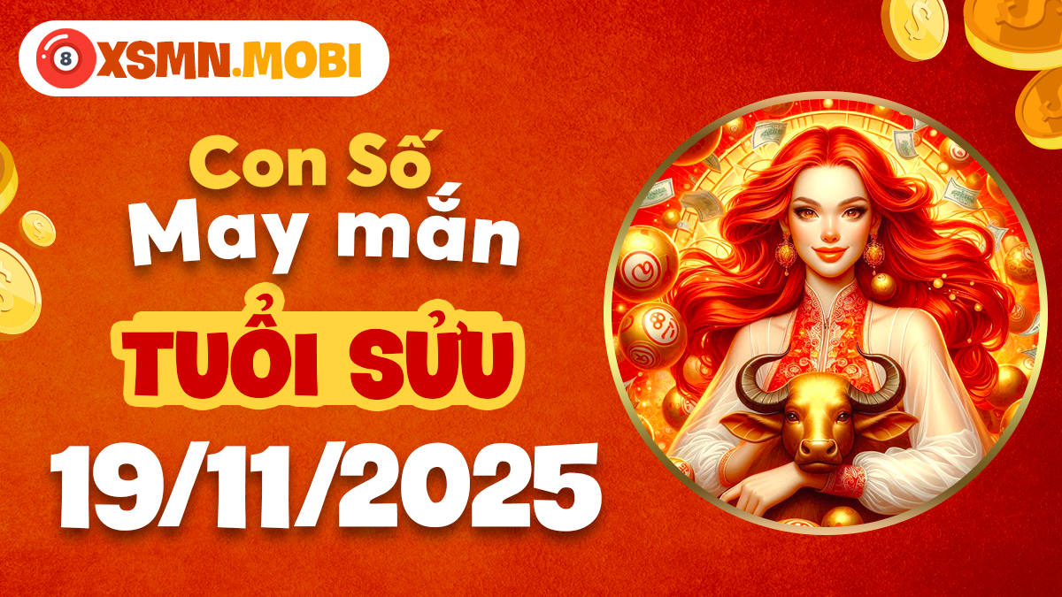 Con số thiêng tuổi Sửu ngày 19/11/2025 tác động vận mệnh Con số thiêng tuổi Sửu ngày 19/11/2025 tác động vận mệnh