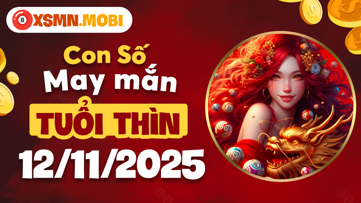Con số vàng tuổi Thìn ngày 12/11/2025 kích hoạt nguồn năng lượng đột phá Con số vàng tuổi Thìn ngày 12/11/2025 kích hoạt nguồn năng lượng đột phá