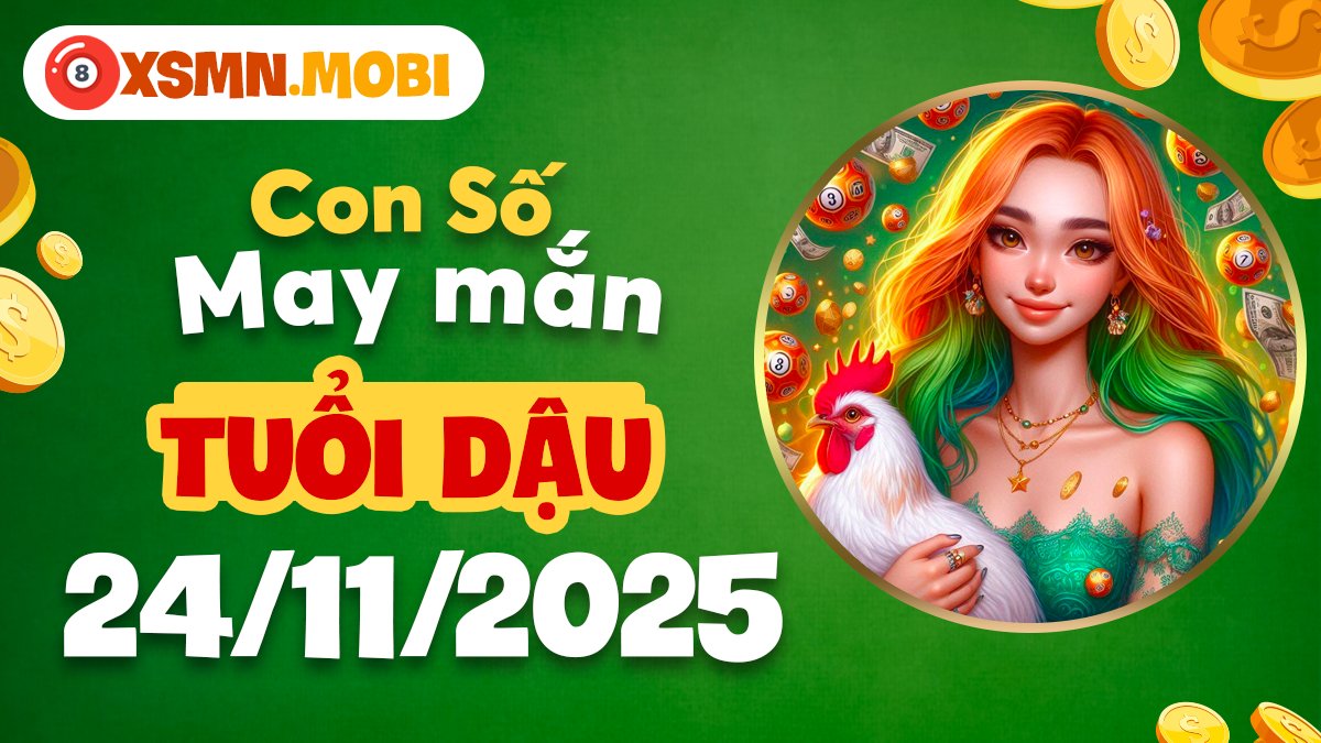 Con số may mắn tuổi Dậu ngày 24/11/2025 – Phú quý tìm về