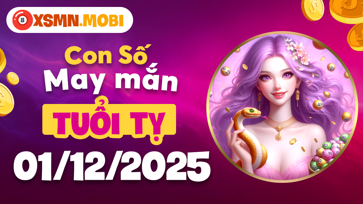 Con số ẩn mình cho tuổi Tỵ ngày 01/12/2025 Con số ẩn mình cho tuổi Tỵ ngày 01/12/2025