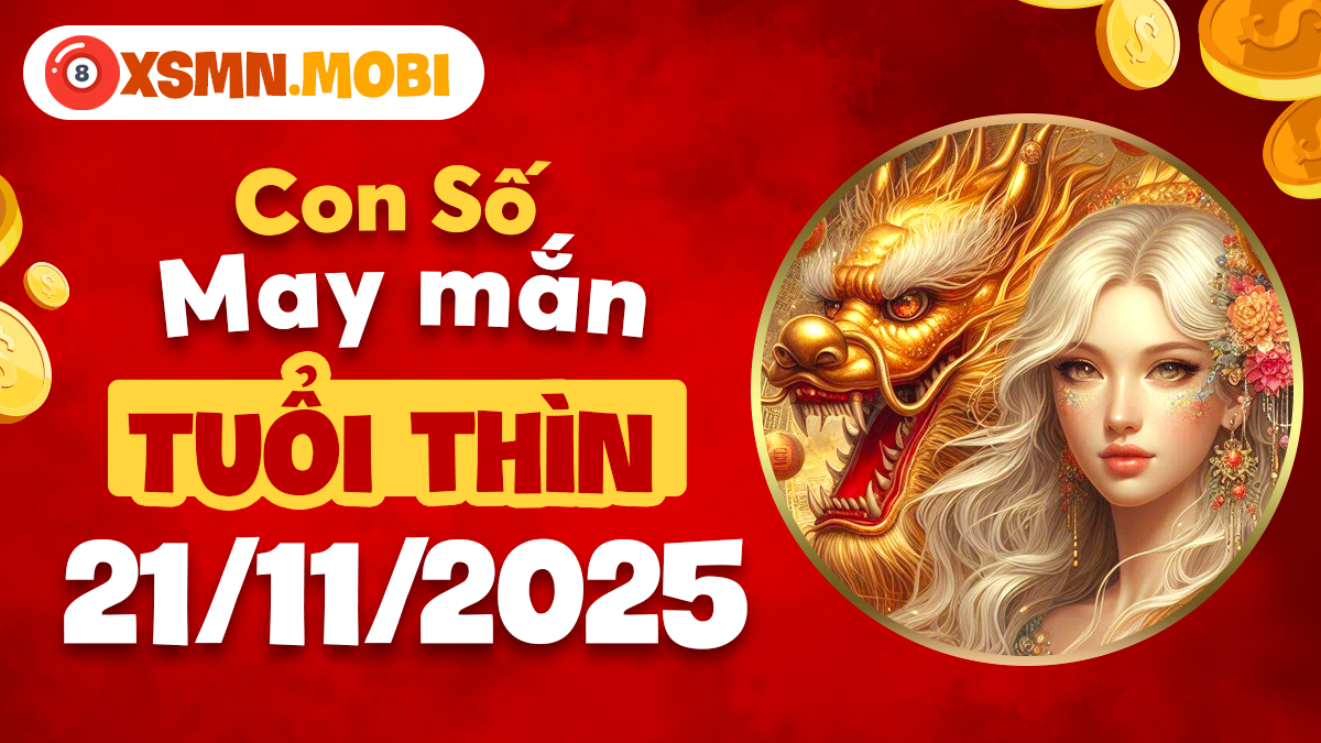 Con số may mắn tuổi Thìn ngày 21/11/2025 vượt qua thử thách Con số may mắn tuổi Thìn ngày 21/11/2025 vượt qua thử thách