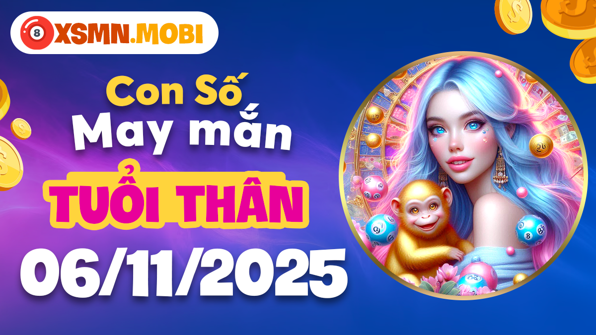 Con số may mắn tuổi Thân ngày 06/11/2025 nắm bắt cơ hội "vàng"