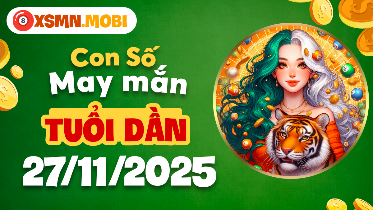 Tuổi Dần ngày 27/11/2025: Con số quyền lực giúp đột phá doanh số