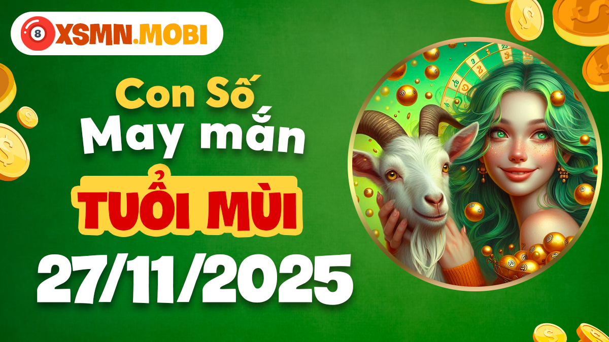 Tuổi Mùi ngày 27/11/2025: Con số bảo hộ tăng cường sức khỏe dồi dào