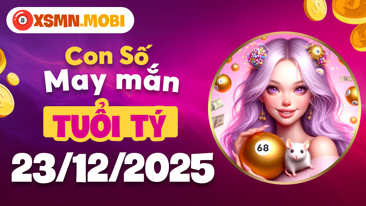 Tuổi Tý 23/12/2025: Con số may mắn kích hoạt vận tài lộc cực thịnh Tuổi Tý 23/12/2025: Con số may mắn kích hoạt vận tài lộc cực thịnh