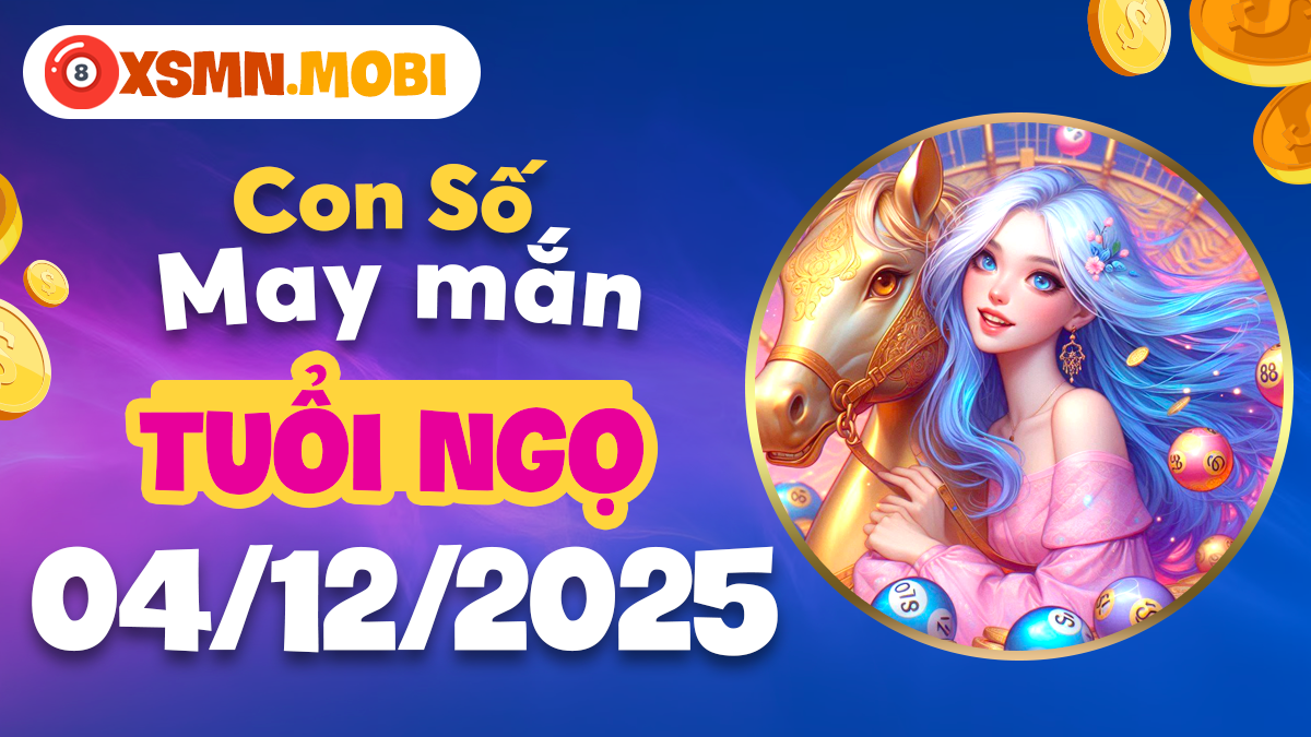 Con số cát tường dẫn lối tuổi Ngọ ngày 04/12/2025 thành công Con số cát tường dẫn lối tuổi Ngọ ngày 04/12/2025 thành công