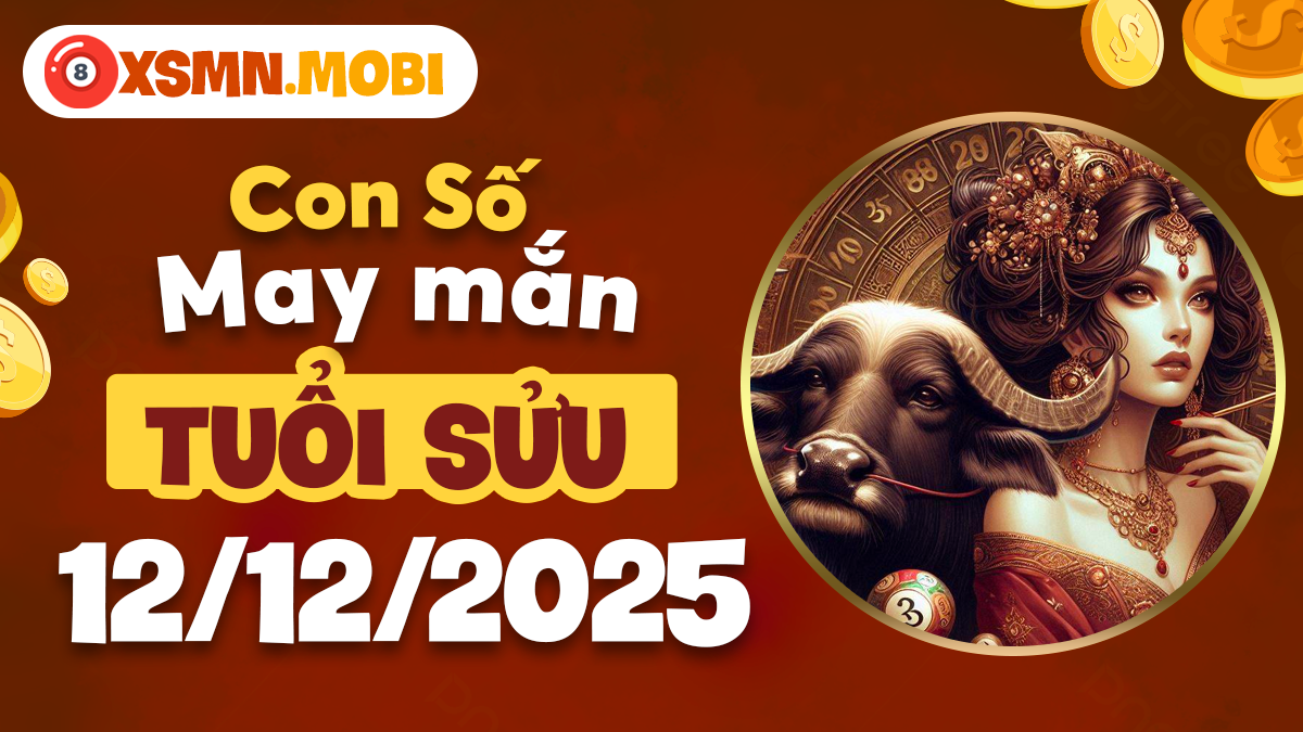 Số vận hanh thông tuổi Sửu ngày 12/12/2025 giúp vượt thử thách Số vận hanh thông tuổi Sửu ngày 12/12/2025 giúp vượt thử thách