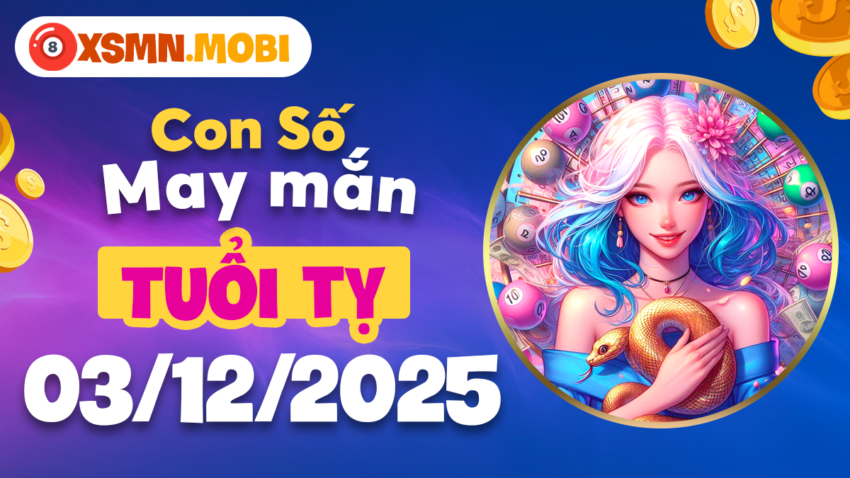 Con số linh ứng 03/12/2025 - Tuổi Tỵ trí tuệ sáng ngời được phù hộ Con số linh ứng 03/12/2025 - Tuổi Tỵ trí tuệ sáng ngời được phù hộ