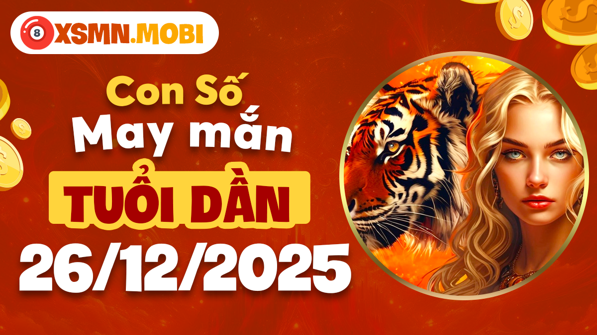 Tuổi Dần ngày 26/12/2025: Con số cát tường mở ra cơ hội phát triển Tuổi Dần ngày 26/12/2025: Con số cát tường mở ra cơ hội phát triển