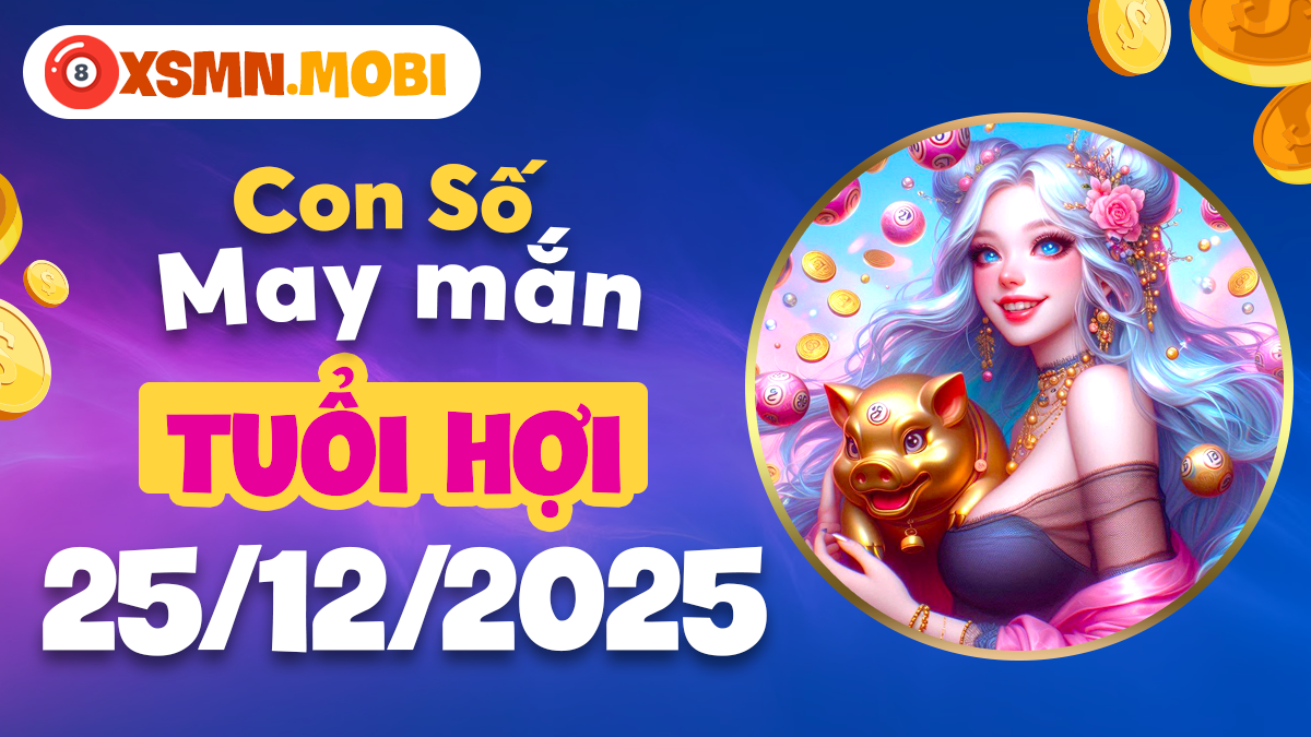 Con số may mắn Tuổi Hợi ngày 25/12/2025: Hạnh phúc vẹn tròn