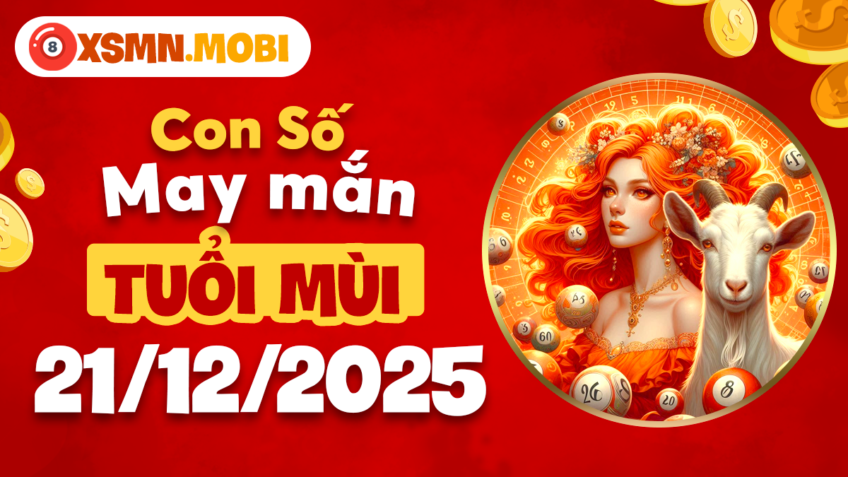 Tuổi Mùi ngày 21/12/2025: Con số nào mang đến niềm vui gia đạo? Tuổi Mùi ngày 21/12/2025: Con số nào mang đến niềm vui gia đạo?
